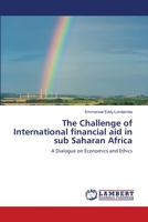The Challenge of International financial aid in sub Saharan Africa: A Dialogue on Economics and Ethics 3659157384 Book Cover
