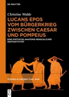 Lucans Epos Vom Bürgerkrieg Zwischen Caesar Und Pompeius: Eine Poetische Anatomie Menschlicher Destruktivität 3111544087 Book Cover