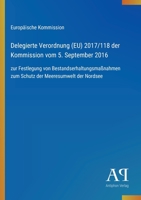 Delegierte Verordnung (EU) 2017/118 der Kommission vom 5. September 2016: zur Festlegung von Bestandserhaltungsmaßnahmen zum Schutz der Meeresumwelt der Nordsee (German Edition) 3387901240 Book Cover