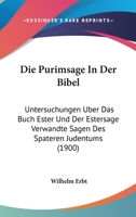 Die Purimsage in Der Bibel: Untersuchungen �ber Das Buch Ester Und Der Estersage Verwandte Sagen Des Sp�teren Judentums. Ein Beitrag Zur Vergleichenden Religionsgeschichte 1141380382 Book Cover