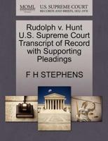 Rudolph v. Hunt U.S. Supreme Court Transcript of Record with Supporting Pleadings 1270228862 Book Cover