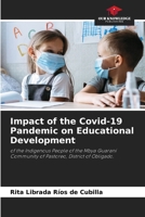 Impact of the Covid-19 Pandemic on Educational Development: of the Indigenous People of the Mbya Guaraní Community of Pastoreo, District of Obligado. B0CJXCNWCJ Book Cover