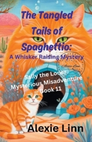 The Tangled Tails of Spaghettio: A Whisker Raising Mystery (Sally the Loner) B0CWWC49V4 Book Cover