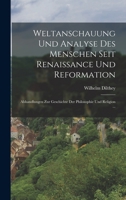 Weltanschauung Und Analyse Des Menschen Seit Renaissance Und Reformation: Abhandlungen Zur Geschichte Der Philosophie Und Religion ... 1016575106 Book Cover