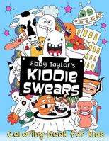 Kiddie Swears: Coloring Book for Kids 1543044018 Book Cover