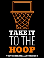 Take It To The Hoop Youth Basketball Scorebook: Basic Basketball Scorebook - 50 Games - Scoring by Half 1690834749 Book Cover
