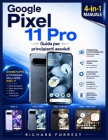 Google Pixel 11Pro Guida per principianti assoluti: Configurazione semplice, funzionalità intelligenti, Gemini AI, strumenti per la fotocamera, ... Digitech Collection) (Italian Edition) B0HGQXDK7J Book Cover