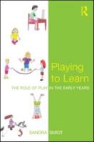 Playing to Learn: The role of play in the early years 0415558824 Book Cover