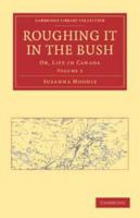 Roughing It in the Bush; Or, Life in Canada. by Susanna Moodie Part 2. 1425519253 Book Cover