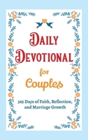 Daily Devotional for Couples - 365 Days of Faith, Reflection, and Marriage Growth: A Year of Bible Reflections and Conversations with God - A Perfect ... Gift for Couples (Christian Gifts: 365 Days) B0FPX385RH Book Cover