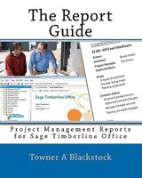 The Report Guide: Project Management Reports For Sage Timberline Office 1452855722 Book Cover
