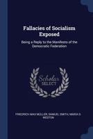 Fallacies of Socialism Exposed: Being a Reply to the Manifesto of the Democratic Federation 1376397579 Book Cover
