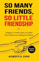 So Many Friends, So Little Friendship: Imagine a world where so-called best friends are nothing but flakes! B0C5SCWPZQ Book Cover