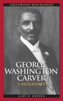 George Washington Carver: A Biography 0313347964 Book Cover
