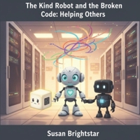The Kind Robot and the Broken Code: Helping Others (The Tortoise vs. the Hare Gamer) B0GKVBGSPL Book Cover
