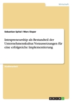 Intrapreneurship ALS Bestandteil Der Unternehmenskultur. Voraussetzungen Fur Eine Erfolgreiche Implementierung 3638727246 Book Cover
