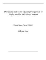 Device and method for adjusting transparency of display used for packaging a product: United States Patent 9984659 B08QWRHCJ4 Book Cover