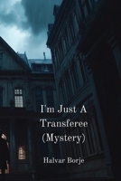 I'm Just A Transferee (Mystery) B0DPN8KRT1 Book Cover