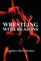 Wrestling with Reasons 1462626025 Book Cover