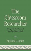 The Classroom Researcher: Using Applied Research to Meet Student Needs 1578867541 Book Cover