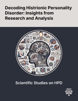 Decoding Histrionic Personality Disorder: Insights From Research and Analysis 1022898639 Book Cover