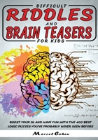 Difficult Riddles And Brain Teasers For kids: Boost your IQ and have fun with the 400 best logic puzzles you've probably never seen before. B08FP9Z1D1 Book Cover