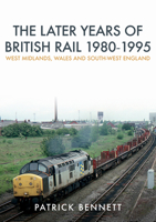 The Later Years of British Rail 1980-1995: West Midlands, Wales and South-West England 144567520X Book Cover