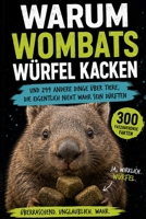 Warum Wombats Würfel kacken: Und 299 andere Dinge über Tiere, die eigentlich nicht wahr sein dürften (German Edition) B0HGWZQ17N Book Cover