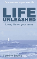 Life Unleashed: Living life on your terms 1492316806 Book Cover