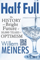 Half Full: The History and Bright Future of 10,000 Years of Optimism B0BPJW9JG5 Book Cover