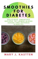 Smoothies for Diabetes: Delicious Smoothies Recipes to Lower Blood Sugar and Reverse Diabetes 1661554997 Book Cover