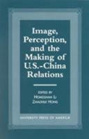 Image, Perception, and the Making of U.S.-China Relations 0761811583 Book Cover