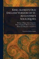 King Alfred's Old English Version of St. Augustine's Soliloquies 102341984X Book Cover