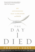 The Day I Died: My Astonishing Trip to Heaven and Back 1621365441 Book Cover