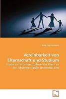 Vereinbarkeit von Elternschaft und Studium : Studie zur Situation studierender Eltern an der Johannnes Kepler Universit?t Linz 3639233239 Book Cover