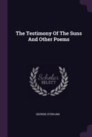 The Testimony of the Suns, and Other Poems 1016786603 Book Cover