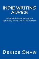 Indie Writing Advice: A Simple Guide on Writing and Optimizing Your Social Media Platform 1484876946 Book Cover