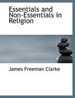 Essentials and Non-Essentials in Religion. Six Lectures Delivered in the Music Hall, Boston 333707975X Book Cover