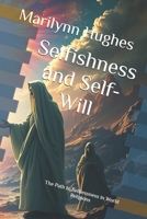 Selfishness and Self-Will: The Path to Selflessness in World Religions 1450546129 Book Cover