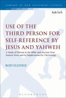 Use of the Third Person for Self-Reference by Jesus and Yahweh: A Study of Illeism in the Bible and Ancient Near Eastern Texts and Its Implications for Christology 056768590X Book Cover