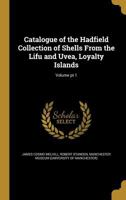 Catalogue of the Hadfield Collection of Shells from the Lifu and Uvea, Loyalty Islands; Volume PT 1 1361129123 Book Cover