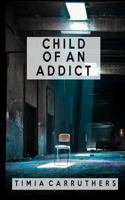 Child of an Addict 1546872795 Book Cover