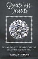 Greatness Inside: Seven Power Steps To Release The Greatness Inside Of You B0C1J5J3GW Book Cover