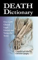 Death Dictionary: Over 5,500 Clinical, Legal, Literary, and Vernacular Terms 0899508693 Book Cover