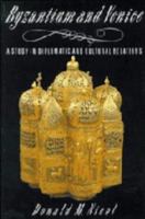 Byzantium and Venice: A Study in Diplomatic and Cultural Relations 0521428947 Book Cover