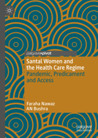 Santal Women and the Health Care Regime: Pandemic, Predicament and Access 3031488717 Book Cover