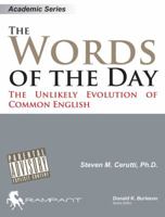 The Words of the Day: The Unlikely Evolution of Common English (Pedagogue Series) 0976157330 Book Cover