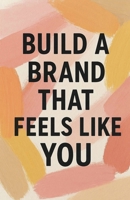 Build a Brand That Feels Like You B0FRC3X1M9 Book Cover
