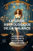 Le Guide Astrologique de la Balance, Découvrez les Secrets de ce Signe du Zodiaque B0CG7RHHCT Book Cover
