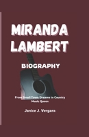 MIRANDA LAMBERT BIOGRAPHY: From Small Town Dreams to Country Music Queen B0DWLM3673 Book Cover